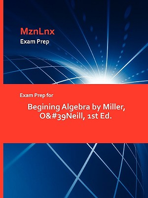 Exam Prep for Begining Algebra by Miller, O&#39Neill, 1st Ed.