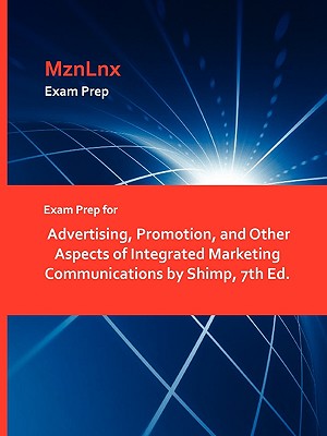 Exam Prep for Advertising, Promotion, and Other Aspects of Integrated Marketing Communications by Shimp, 7th Ed.