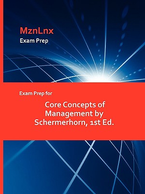 Exam Prep for Core Concepts of Management by Schermerhorn, 1st Ed.