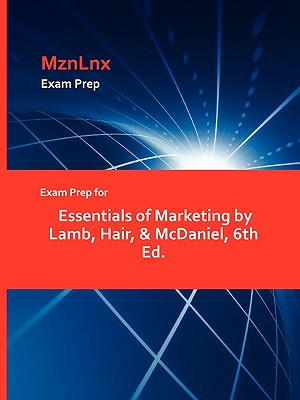 Exam Prep for Essentials of Marketing by Lamb, Hair, & McDaniel, 6th Ed.