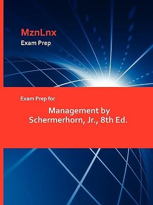 Exam Prep for Management by Schermerhorn, JR., 8th Ed.