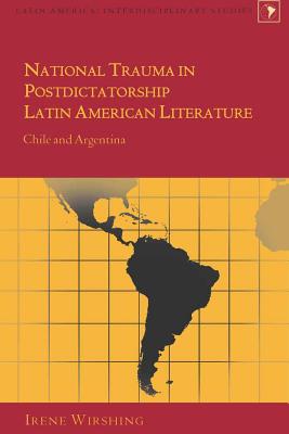 National Trauma in Postdictatorship Latin American Literature