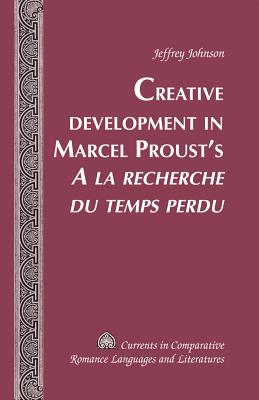 Creative Development in Marcel Proust's "A la recherche du temps perdu"