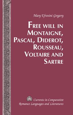 Free Will in Montaigne, Pascal, Diderot, Rousseau, Voltaire and Sartre