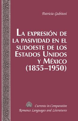 La Expresion de la Pasividad en el Sudoeste de los Estados Unidos y Mexico (1855-1950)