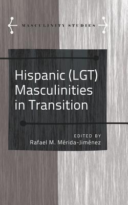 Hispanic (LGT) Masculinities in Transition