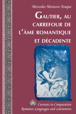 Gautier, Au Carrefour de l'Ame Romantique Et Decadente