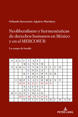 Neoliberalismo Y Hermeneuticas de Derechos Humanos En Mexico Y En El Mercosur