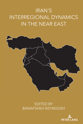 Iran’s Interregional Dynamics in the Near East