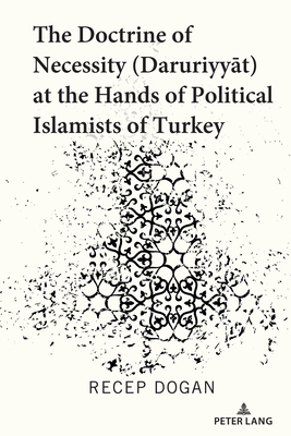 The Doctrine of Necessity (Daruriyyat) at the Hands of Political Islamists of Turkey