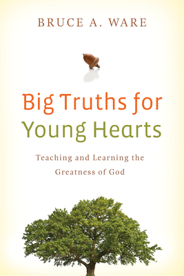 Big Truths for Young Hearts – Teaching and Learning the Greatness of God