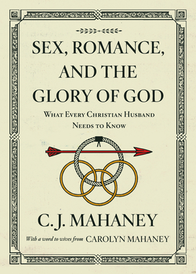 Sex, Romance, and the Glory of God