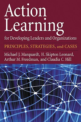 Action Learning for Developing Leaders and Organizations