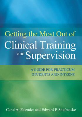 Getting the Most Out of Clinical Training and Supervision