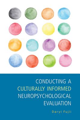 Conducting a Culturally Informed Neuropsychological Evaluation