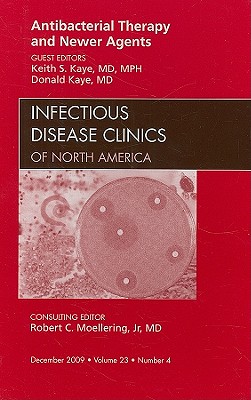 Antibacterial Therapy and Newer Agents, An Issue of Infectious Disease Clinics