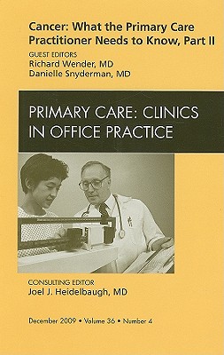 Cancer: What the Primary Care Practitioner Needs to Know, Part II, An Issue of Primary Care Clinics in Office Practice