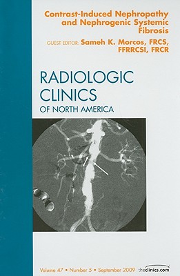 Contrast-Induced Nephropathy and Nephrogenic Systemic Fibrosis, An Issue of Radiologic Clinics of North America