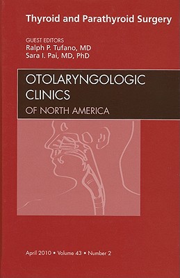 Thyroid and Parathyroid Surgery, An Issue of Otolaryngologic Clinics