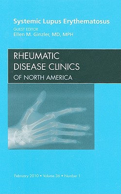 Systemic Lupus Erythematosus, An Issue of Rheumatic Disease Clinics