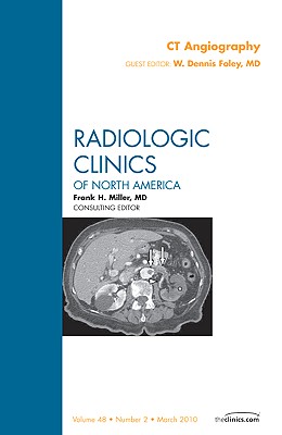 CT Angiography, An Issue of Radiologic Clinics of North America