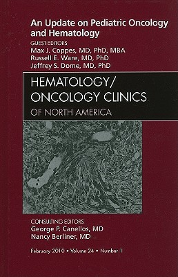 An Update on Pediatric Oncology and Hematology , An Issue of Hematology/Oncology Clinics of North America