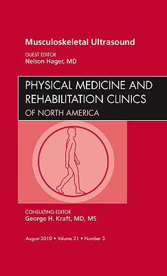 Musculoskeletal Ultrasound, An Issue of Physical Medicine and Rehabilitation Clinics