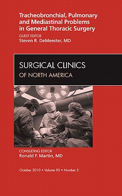 Tracheobronchial, Pulmonary and Mediastinal Problems in General Thoracic Surgery An Issue of Surgical Clinics