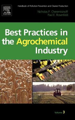 Handbook of Pollution Prevention and Cleaner Production Vol. 3: Best Practices in the Agrochemical Industry