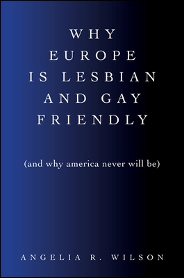 Why Europe Is Lesbian and Gay Friendly and Why America Never Will Be