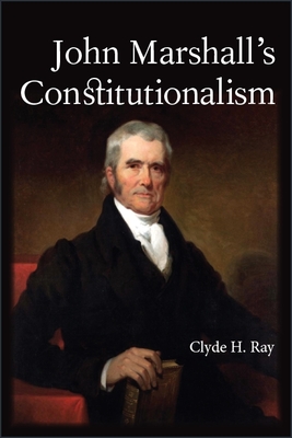 John Marshall''s Constitutionalism
