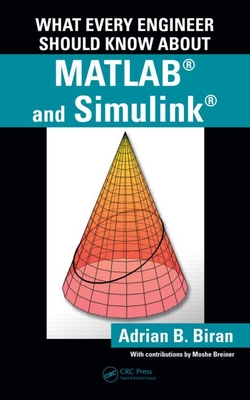 What Every Engineer Should Know about MATLAB (R) and Simulink (R)