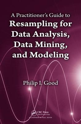 A Practitioner's  Guide to Resampling for Data Analysis, Data Mining, and Modeling