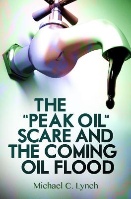 The "Peak Oil" Scare and the Coming Oil Flood