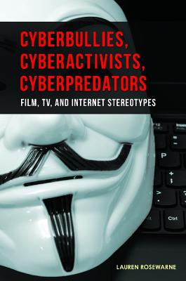 Cyberbullies, Cyberactivists, Cyberpredators