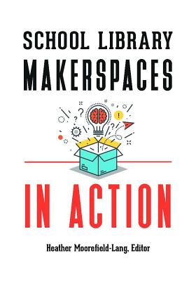 School Library Makerspaces in Action