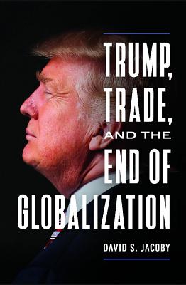 Trump, Trade, and the End of Globalization