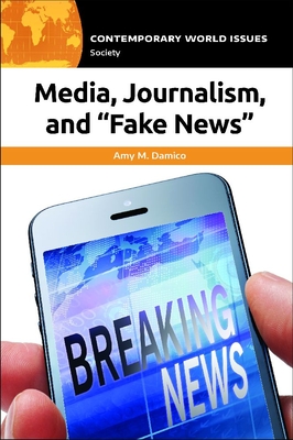 Media, Journalism, and "Fake News"