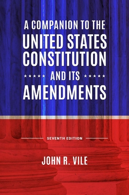 A Companion to the United States Constitution and Its Amendments