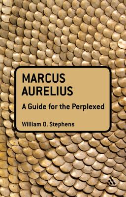 Marcus Aurelius: A Guide for the Perplexed