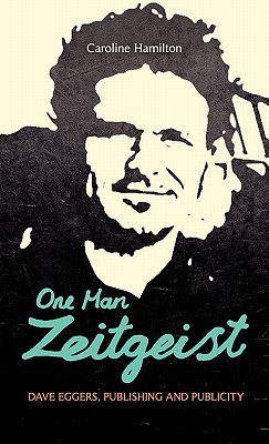 One Man Zeitgeist: Dave Eggers, Publishing and Publicity