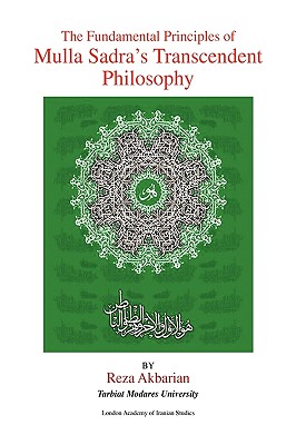 The Fundamental Principles of Mulla Sadra's Transcendent Philosophy