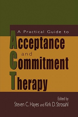 A Practical Guide to Acceptance and Commitment Therapy