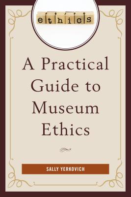 A Practical Guide to Museum Ethics