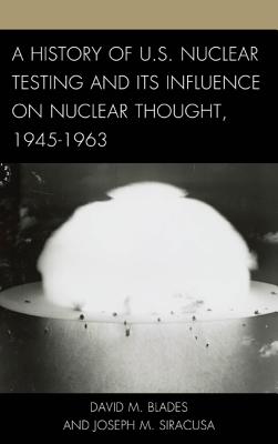 A History of U.S. Nuclear Testing and Its Influence on Nuclear Thought, 1945-1963