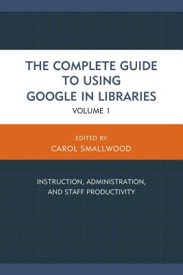 The Complete Guide to Using Google in Libraries