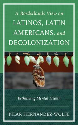 A Borderlands View on Latinos, Latin Americans, and Decolonization