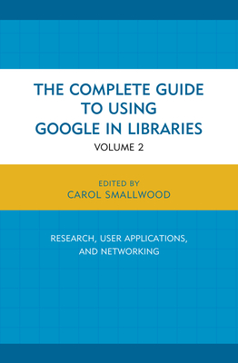 The Complete Guide to Using Google in Libraries