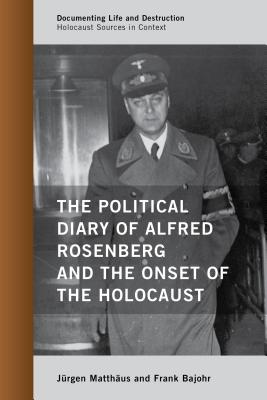 The Political Diary of Alfred Rosenberg and the Onset of the Holocaust