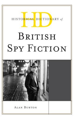 Historical Dictionary of British Spy Fiction